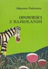 Okładka książki Opowieści z Bajkolandii Zbigniew Żakiewicz