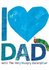 Okładka książki I love Dad with the Very Hungry Caterpillar Eric Carle