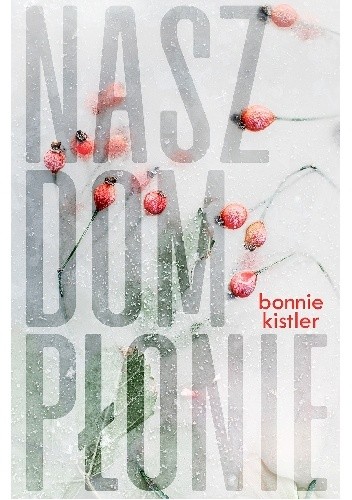 Okładka książki Nasz dom płonie Bonnie Kistler