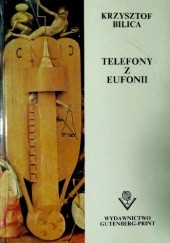 Okładka książki Telefony z Eufonii: Felietony wygłaszane 1991-1992 w programie II Polskiego Radia Krzysztof Bilica