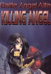 Okładka książki Battle Angel Alita. Killing Angel Yukito Kishiro