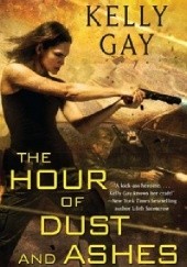 Okładka książki The Hour of Dust and Ashes Kelly Gay