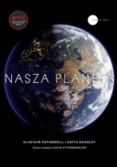 Okładka książki Nasza planeta Alastair Fothergill, Keith Scholey