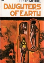Okładka książki Daughters of Earth: Three Novels Judith Merril