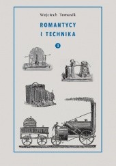 Okładka książki Romantycy i technika. Tom 1 Wojciech Tomasik