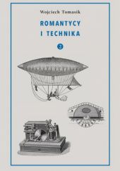 Okładka książki Romantycy i technika. Tom 2 Wojciech Tomasik