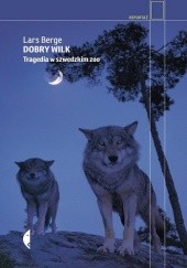 Okładka książki Dobry wilk. Tragedia w szwedzkim zoo