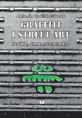 Okładka książki Grafitti i street art. Słowo - obraz - działanie Gralińska-Toborek Agnieszka