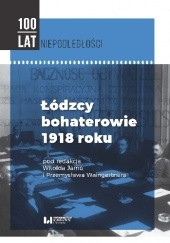 Okładka książki Łódzcy bohaterowie 1918 roku