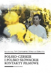Okładka książki Polsko-czeskie i polsko-słowackie kontakty filmowe Ciszewska Ewa, Mikołaj Góralik