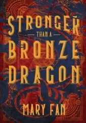 Okładka książki Stronger Than a Bronze Dragon Mary Fan