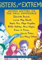 Okładka książki Sisters of the Extreme: Women Writing on the Drug Experience Michael Horowitz, Cynthia Palmer