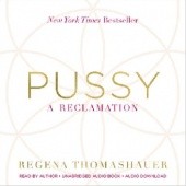Okładka książki Pussy. A reclamation Regena Thomashauer