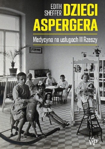 Okładka książki Dzieci Aspergera. Medycyna na usługach III Rzeszy Edith Sheffer