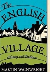 Okładka książki The English Village History and Traditions Martin Wainwright