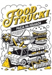 Okładka książki Food Trucki Pasja na kółkach Jacek Tymoszuk
