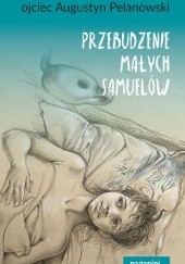 Okładka książki Przebudzenie małych Samuelów Augustyn Pelanowski OSPPE