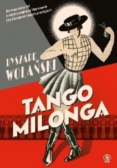 Okładka książki Tango Milonga, czyli co nam zostało z tamtych lat Ryszard Wolański