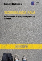 Okładka książki Wzbierająca fala. Europa wobec eksplozji demograficznej w Afryce Grzegorz Lindenberg