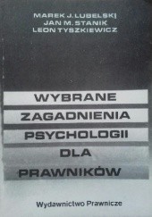 Okładka książki Wybrane zagadnienia psychologii dla prawników Marek J. Lubelski, Jan M. Stanik, Leon Tyszkiewicz