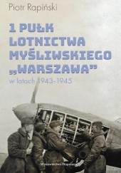 Okładka książki 1 Pułk Lotnictwa Myśliwskiego Warszawa w latach 1943-1945 Piotr Rapiński