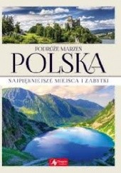 Okładka książki Podróże Marzeń Polska, najpiękniejsze miejsca i zabytki praca zbiorowa