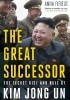 The Great Successor: The Divinely Perfect Destiny of Brilliant Comrade Kim Jong Un
