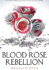 Okładka książki Blood Rose Rebellion Rosalyn Eves