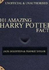 Okładka książki 101 Amazing Harry Potter Facts Jack Goldstein, Franky Tylor