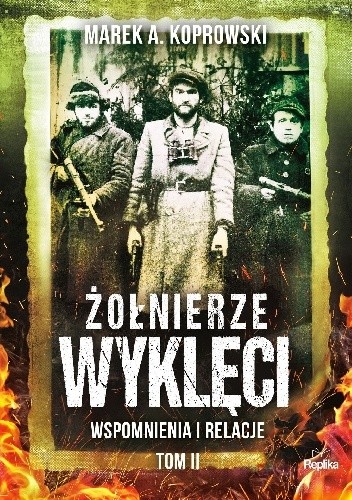 Okładka książki Żołnierze Wyklęci. Wspomnienia i relacje tom 2 Marek A. Koprowski