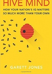 Okładka książki Hive Mind: How Your Nation's IQ Matters So Much More Than Your Own Garett Jones