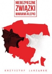 Okładka książki Niebezpieczne związki Mariana Klepki Krzysztof Jarząbek