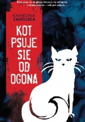 Okładka książki Kot psuje się od ogona Katarzyna Zawojska