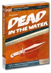 Okładka książki Dead in the Water - angielski kryminał z ćwiczeniami Greg Gajek