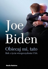 Okładka książki Obiecaj mi, tato. Rok z życia wiceprezydenta USA Joe Biden
