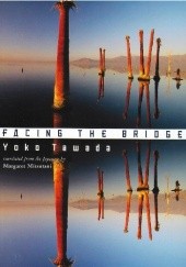 Okładka książki Facing the Bridge Yōko Tawada