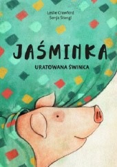 Okładka książki Jaśminka uratowana świnka Leslie Crawford, Sonja Stangl