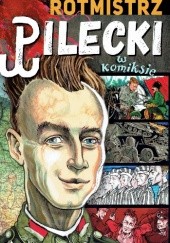 Okładka książki Rotmistrz Pilecki w komiksie Paweł Kołodziejski