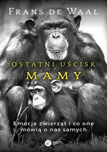 Okładka książki Ostatni uścisk Mamy. Emocje zwierząt i co one mówią o nas samych Frans de Waal