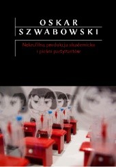 Okładka książki Nekrofilna produkcja akademicka i pieśń partyzantów Oskar Szwabowski