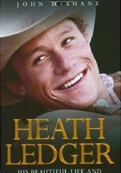 Okładka książki Heath Ledger: His Beautiful Life and Mysterious Death John McShane