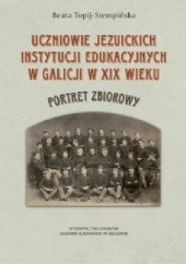 Okładka książki Uczniowie jezuickich instytucji edukacyjnych w Galicji w XIX wieku Beata Topij-Stempińska