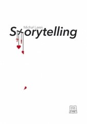 Okładka książki Storytelling. Studium o sztuce projektowania angażujących opowieści Michał Larek
