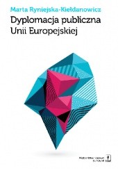 Okładka książki Dyplomacja publiczna Unii Europejskiej Marta Ryniejska-Kiełdanowicz