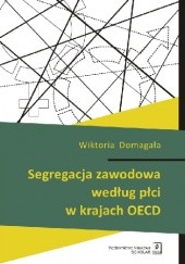 Okładka książki Segregacja zawodowa według płci w krajach OECD Wiktoria Domagała