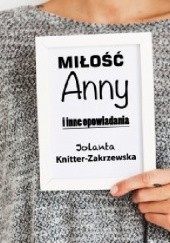 Okładka książki Miłość Anny Jolanta Knitter-Zakrzewska