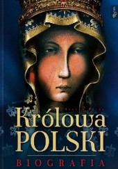 Okładka książki Królowa Polski. Biografia Henryk Bejda