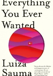 Okładka książki Everything You Ever Wanted Luiza Sauma