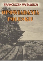 Okładka książki Opowiadania poleskie Franciszek Wysłouch