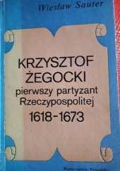 Okładka książki Krzysztof Żegocki - pierwszy partyzant Rzeczypospolitej 1618-1673 Wiesław Sauter